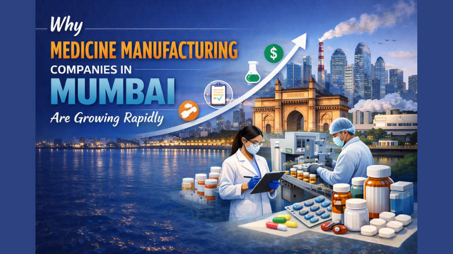 Why Medicine Manufacturing Companies in Mumbai Are Growing Rapidly