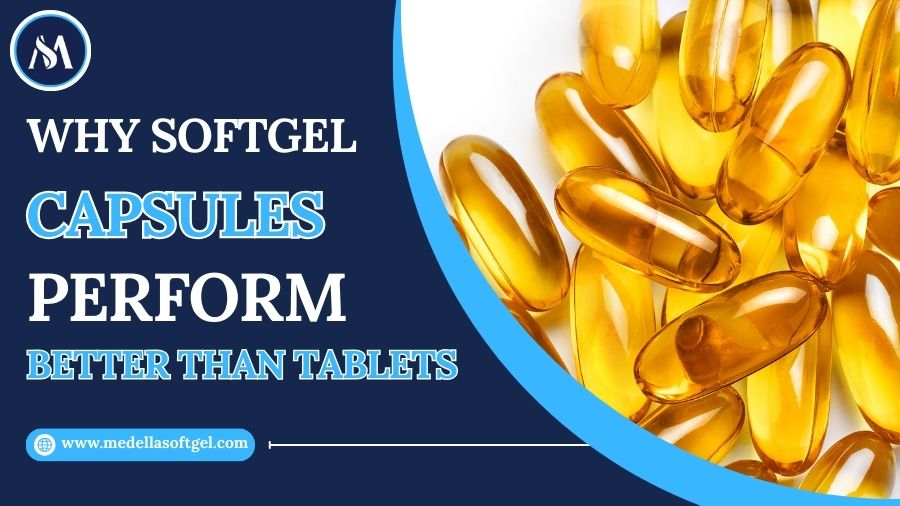 Why Softgel Capsules Perform Better Than Tablets